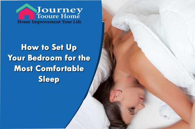 How to Set Up Your Bedroom for the Most Comfortable Sleep Journey To Our Home
