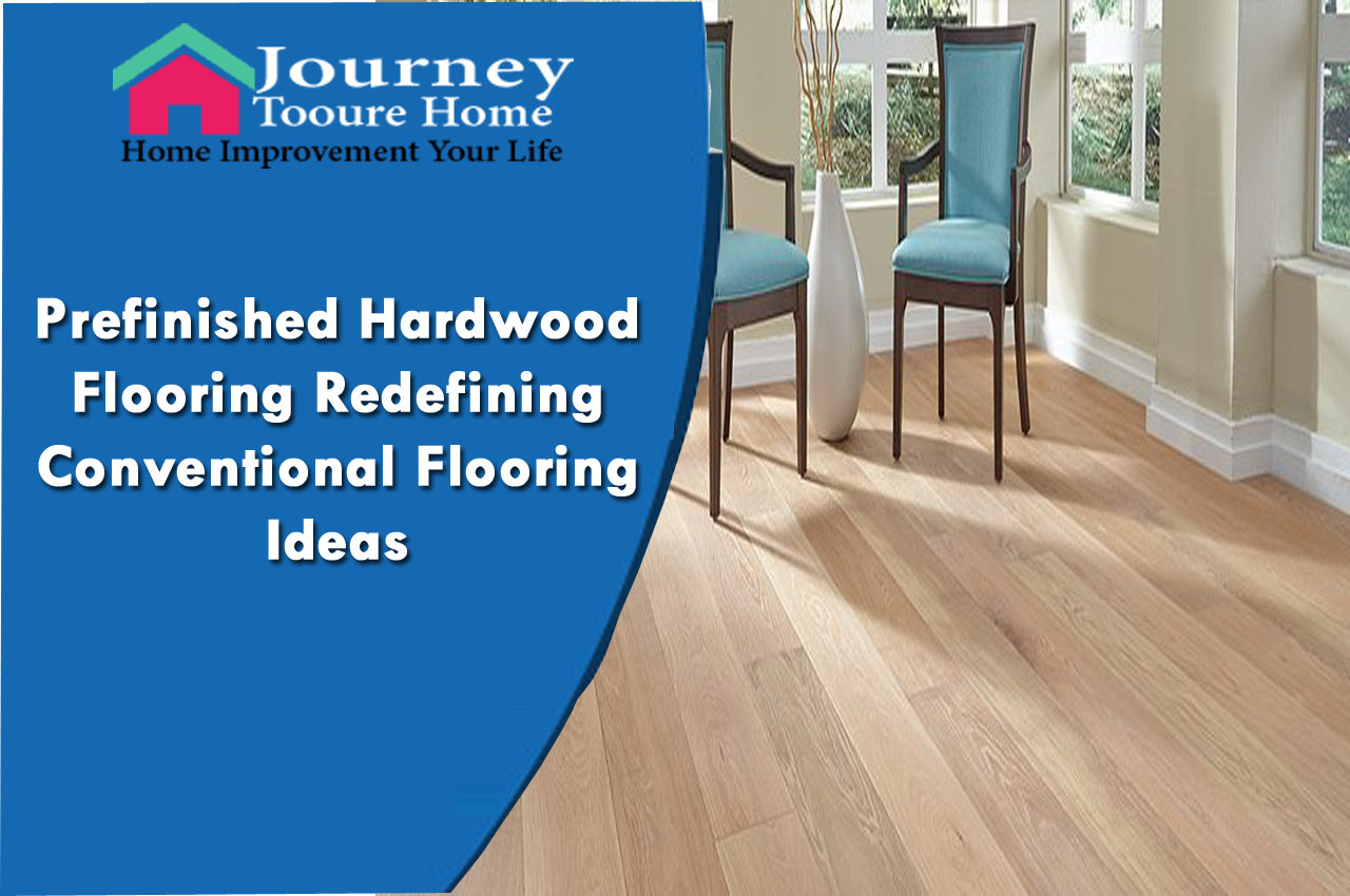 Prefinished Hardwood Flooring Redefining Conventional Flooring Ideas