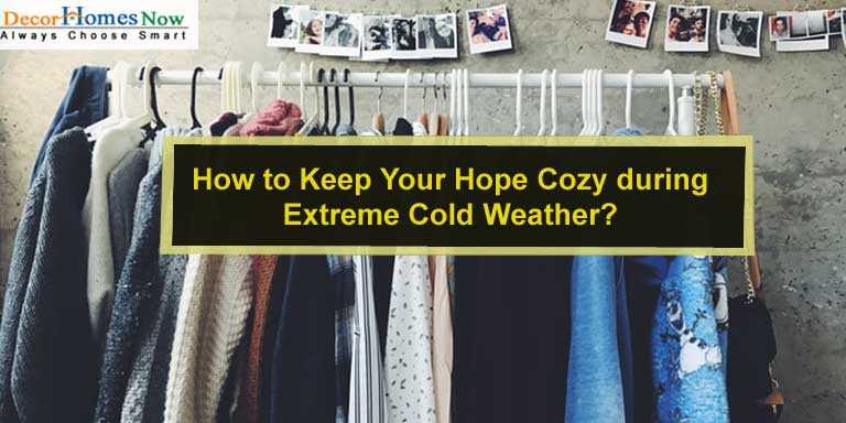 How to Keep Your Hope Cozy during Extreme Cold Weather?